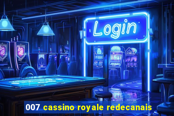 007 cassino royale redecanais